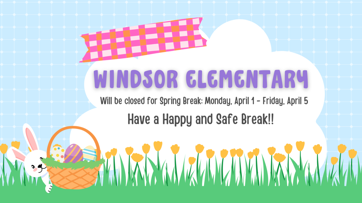 WES Closed for Spring Break | Windsor Elementary School