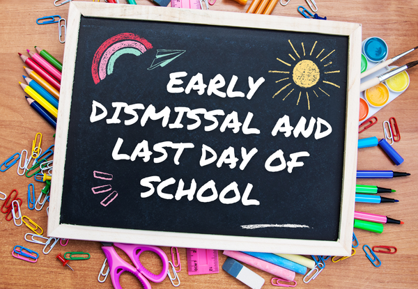 Early Dismissal and Last Day of School is June 3rd