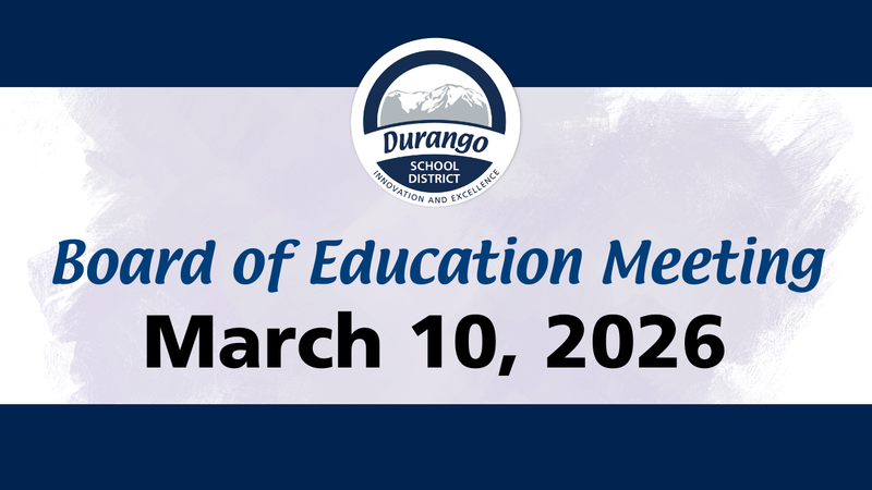 Durango School District Board of Education Meeting is March 10, 2026