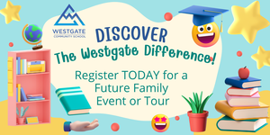 Discover the Westgate Difference! Register Today for a Future Family Event or Tour!
