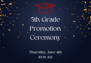 5th Grade Promotion Ceremony - Thursday, June 4th at 10:30 AM