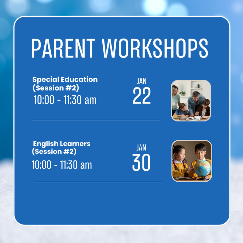Two important parent workshops are available for all parents in January. They will provide families with valuable information on how English Learners and students receiving Special Education services are supported, monitored, and guided toward academic success. The workshops will also share strategies for partnering with schools and supporting learning at home. Please click for more information.