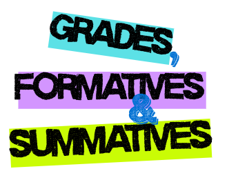 Grades, Formatives & Summatives