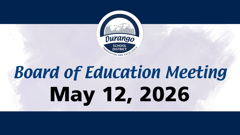 Durango School District Board of Education meeting is May 12, 2026