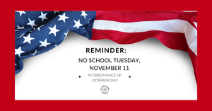 Reminder notice: No School on Tuesday, Nov. 11th in observance of Veterans Day.