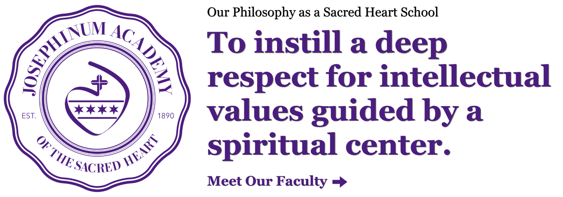 To instill a deep respect for intellectual values guided by a spiritual center.