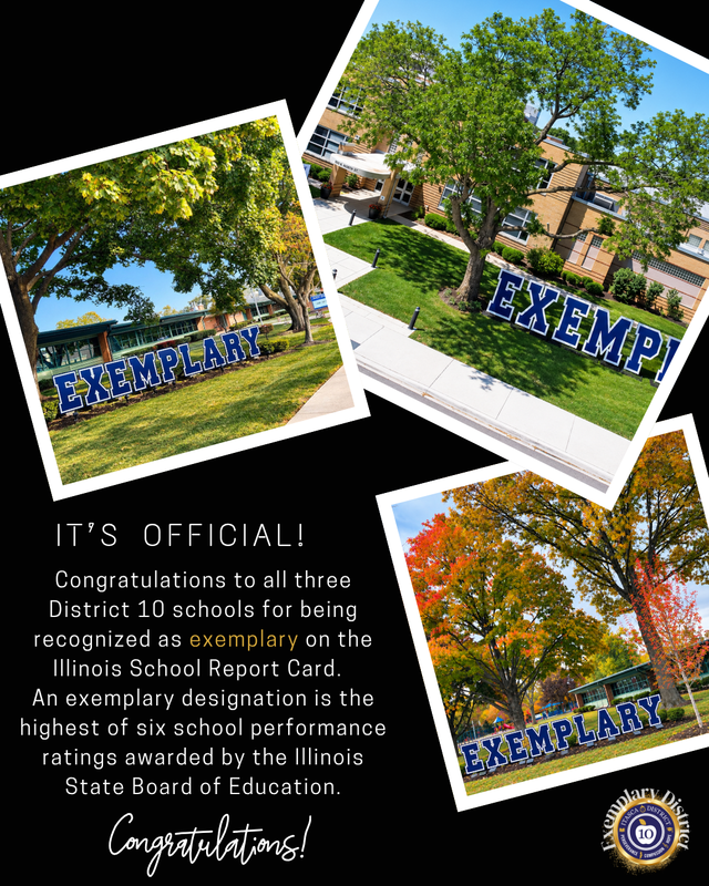 All three District 10 schools — Benson Primary, Franzen Intermediate and Peacock Middle School — have earned an “Exemplary” designation on the Illinois School Report Card!