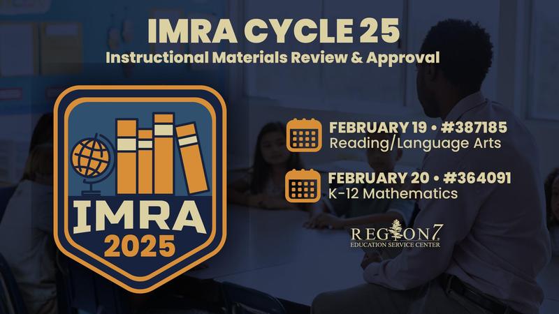 IMRA Cycle 25 banner with dates for RLA Feb 19 and K–12 Math Feb 20, featuring IMRA 2025 logo and Region 7 ESC branding.