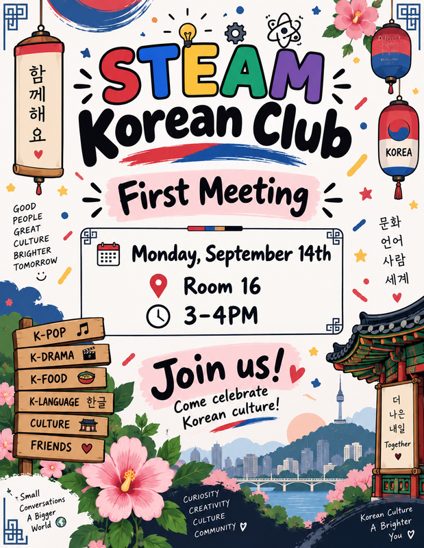 STEAM Korean Club will hold its first meeting on Monday, September 14th, from 3–4 PM in Room 16—come join us for an afternoon of Korean culture, fun, and friendship!