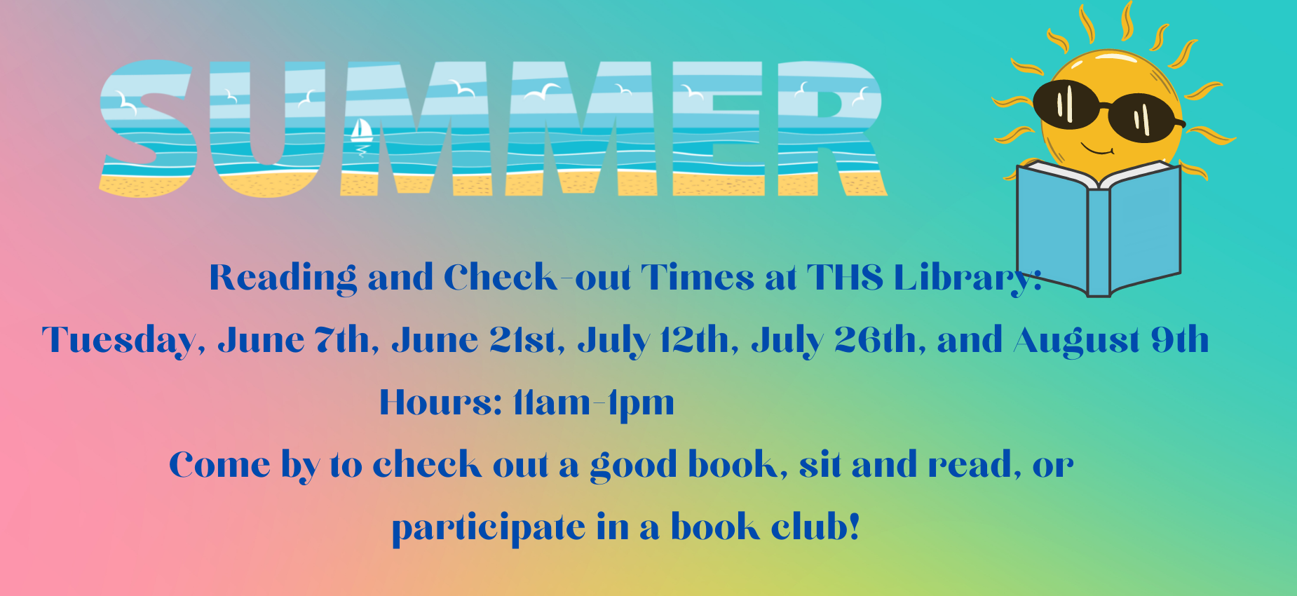 A colorful background with a sun reading a book; come by every other Tuesday for summer reading check out from 11-1 starting this Tuesday, June 7th