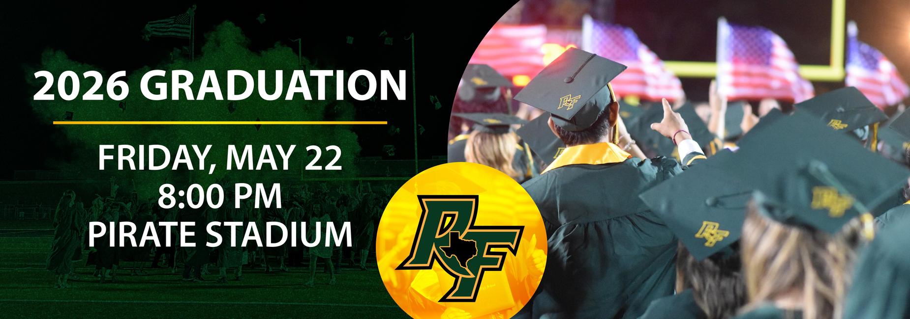 2026 Graduation. Friday, May 22. 8:00 PM. Pirate Stadium.