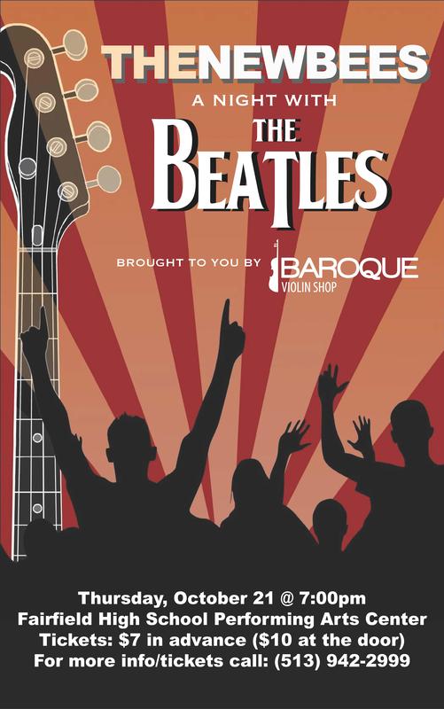 are below. THE NEWBEES (A night with the Beatles) Featuring the Fairfield High School Orchestra Sponsored by the Baroque Violin Shop Thursday, October 21 at 7:00 p.m. Tickets: $7 in advance; $10 at the door.