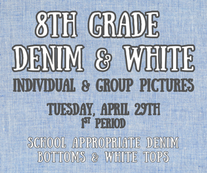 8th Grade Denim and White pictures April 29th