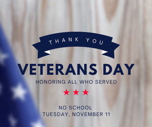 no school on Tuesday, November 11th in observance of Veterans Day.