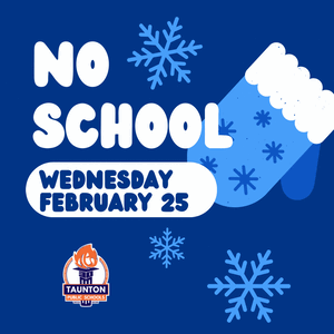 Blue winter graphic with snowflakes and an illustrated mitten. Large white text reads: “NO SCHOOL Wednesday, February 25.” The Taunton Public Schools logo appears in the lower left corner.