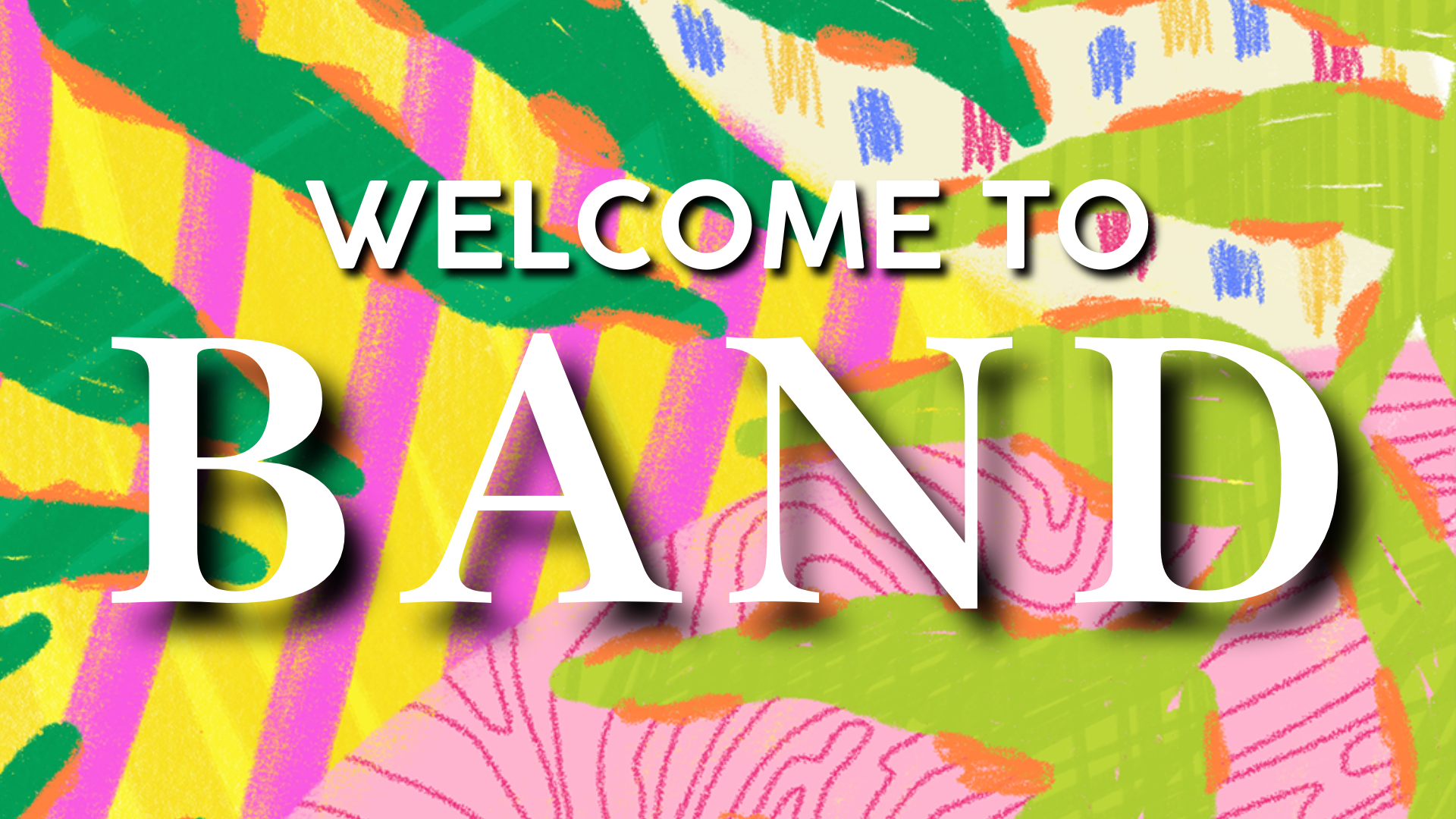 Welcome to band!