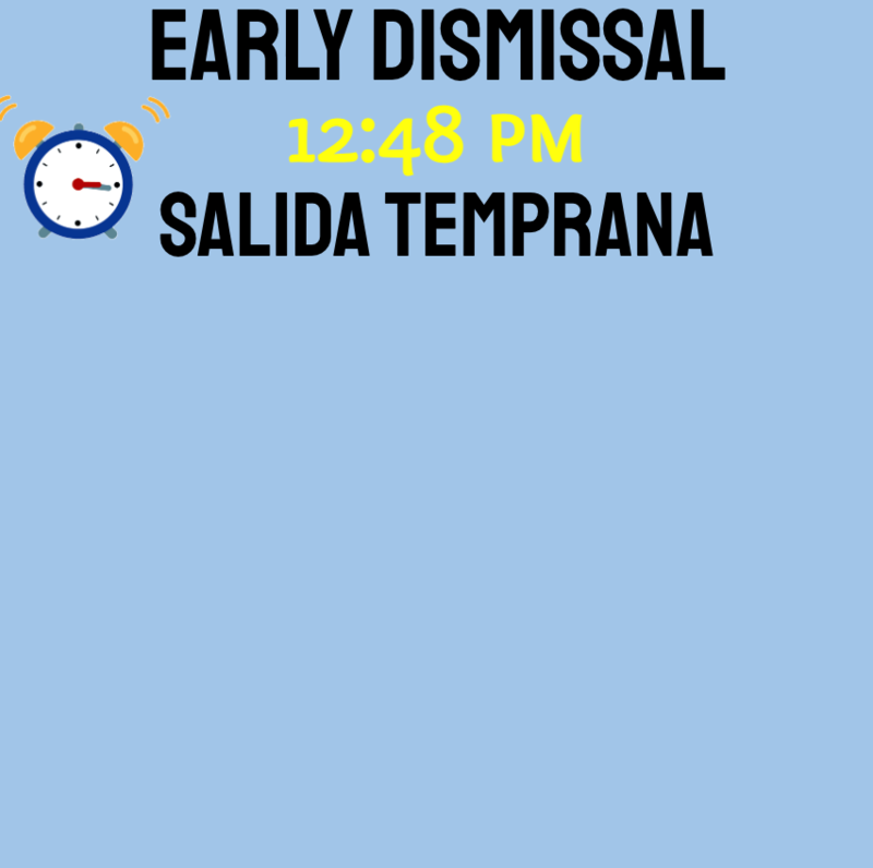 Friday Early dismissal 12:48 pm Salida Temprana el Viernes