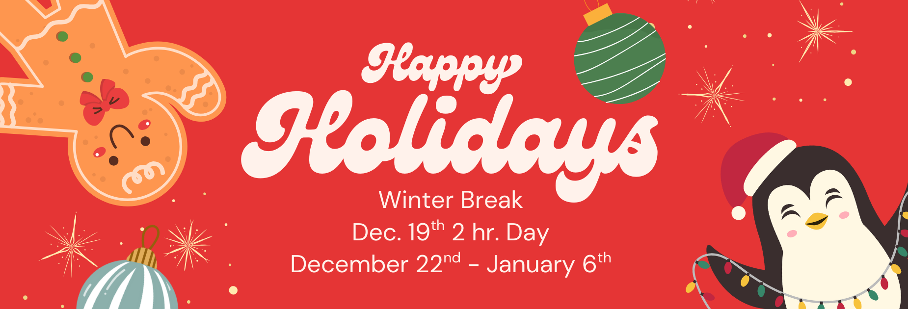Winter Holidays  Dec. 19th 2 hr. day Dec. 22- Jan 6th