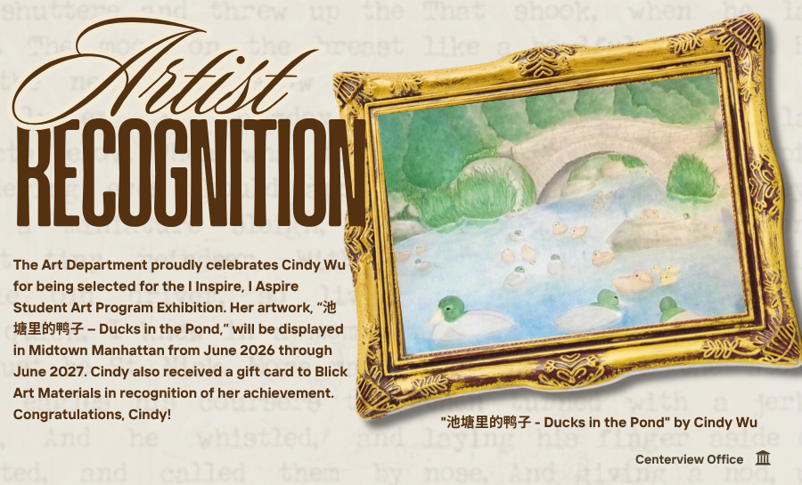 A promotional graphic titled &ldquo;Artist Recognition&rdquo; celebrating student Cindy Wu. The text announces that her artwork, &ldquo;池塘里的鸭子 &ndash; Ducks in the Pond,&rdquo; has been selected for the I Inspire, I Aspire Student Art Program Exhibition and will be displayed in Midtown Manhattan from June 2026 through June 2027. It also notes she received a gift card to Blick Art Materials. The design features a framed painting of ducks swimming in a pond beneath a small bridge, set against a soft, neutral background.