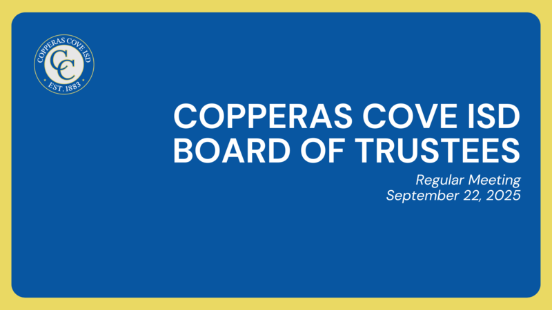 Graphic with CCISD logo. Copperas Cove ISD Board of Trustees. Regular Meeting. September 22, 2025