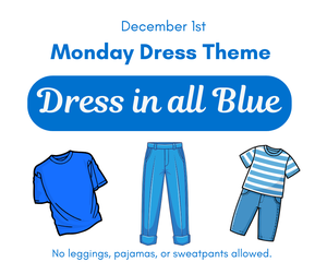 Monday Dress Theme - 12-1-25 - "Dress in Blue" (no leggings, pajamas, or sweats allowed)