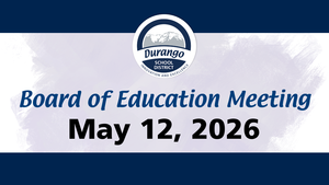 Durango School District Board of Education meeting is May 12, 2026