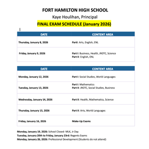 FORT HAMILTON HIGH SCHOOL Kaye Houlihan, Principal FINAL EXAM SCHEDULE (January 2026) DATE CONTENT AREA Thursday, January 8, 2026 PartI Arts, English, ENL Friday, January 9, 2026 Part I Business, .png