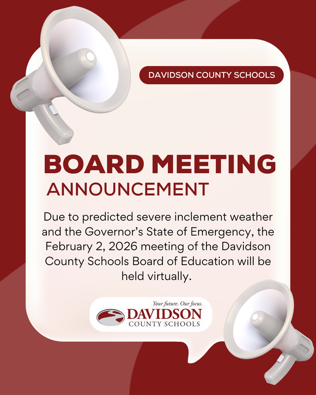 Board Meeting Announcement. Due to predicted severe inclement weather and the Governor's State of Emergency, Monday, February 2nd, 2026 meeting of the Davidson County Schools Board of Education will be held virtually.