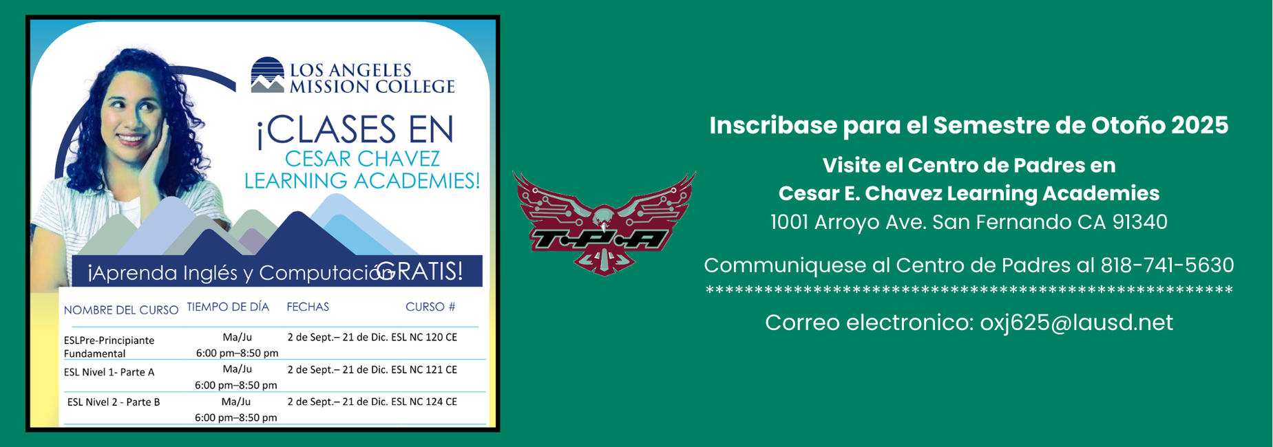 Inscribase para el Semestre de Otoño 2025

Visite el Centro de Padres en
Cesar E. Chavez Learning Academies
1001 Arroyo Ave. San Fernando CA 91340

Communiquese al Centro de Padres al 818-741-563