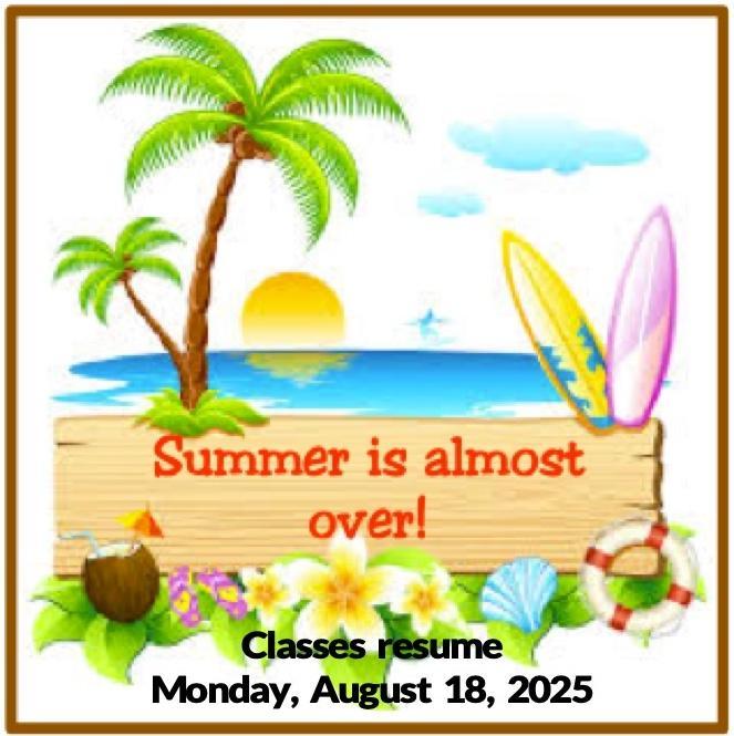 Summer is almost over, classes resume Mnday, August 18, 2025 poster.