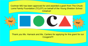 Celebration flyer: Cochran MS was awarded a grant from The Chuck Lorre Family Foundation through the Young Sheldon School Initiative. Thank you Ms. Harnack and Ms. Cantero!