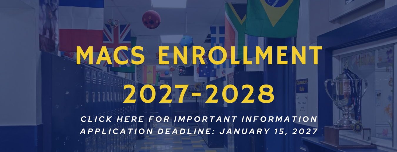 MACS Enrollment 2027-2028
Click Here for More Information
Application Deadline: January 15, 2027