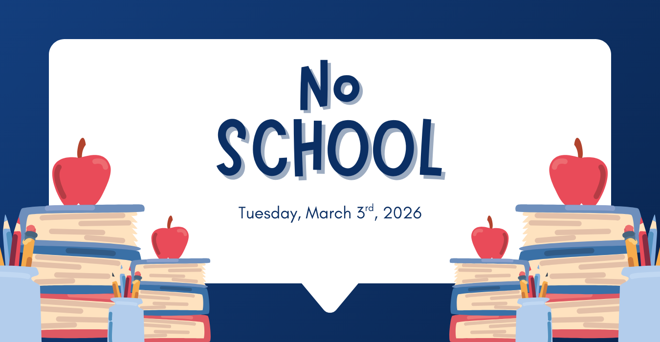 No School on Tuesday, March 3rd, 2026.