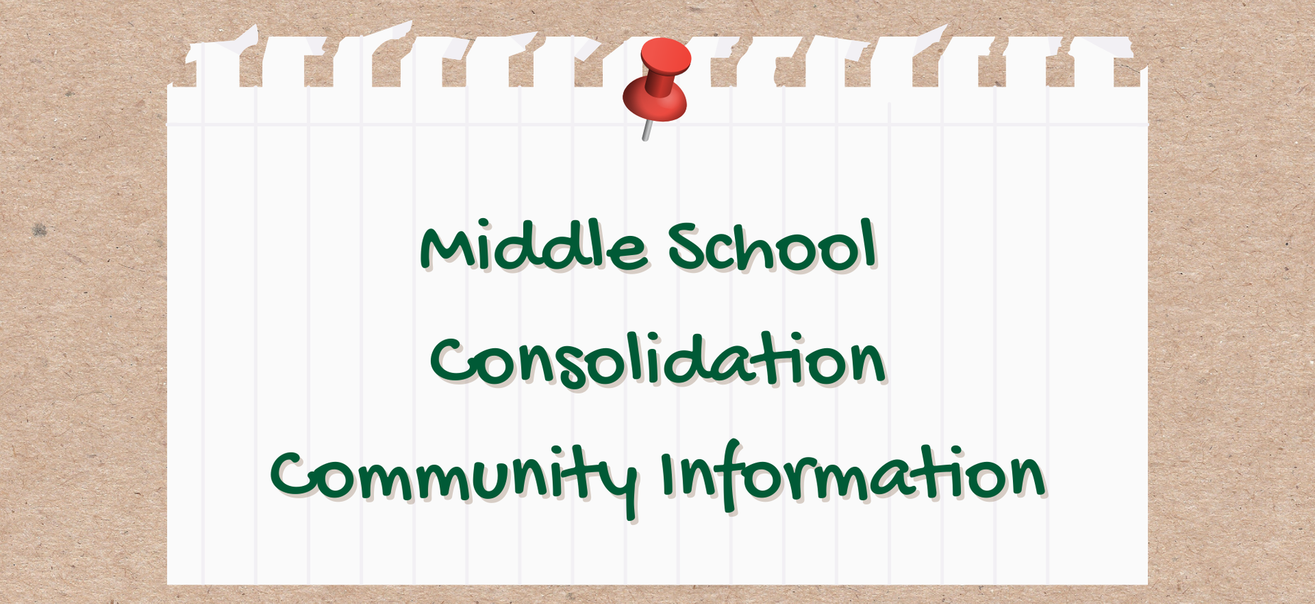 Notepaper with a pushpin displaying Middle School Consolidation Community Information.