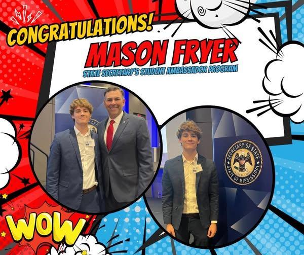 Congratulations, Mason Fryer! Mason was selected to serve on the Mississippi Secretary of State's Office Student Ambassador Program.