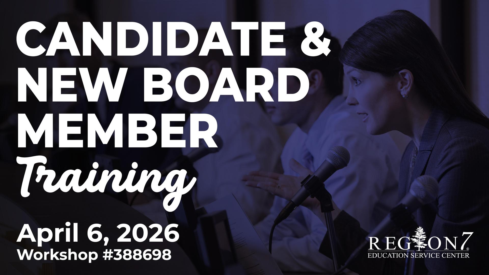 Region 7 ESC Candidate and New Board Member Training, April 6, 2026 workshop graphic.
