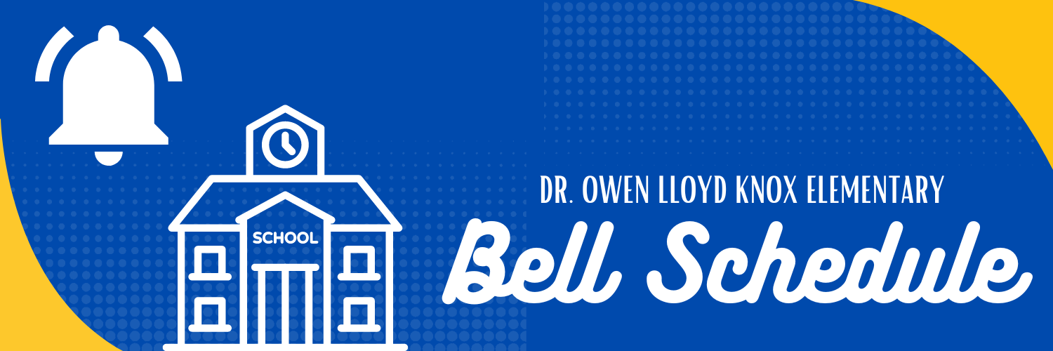 Bell Schedule Our School Dr Owen Lloyd Knox Elementary School