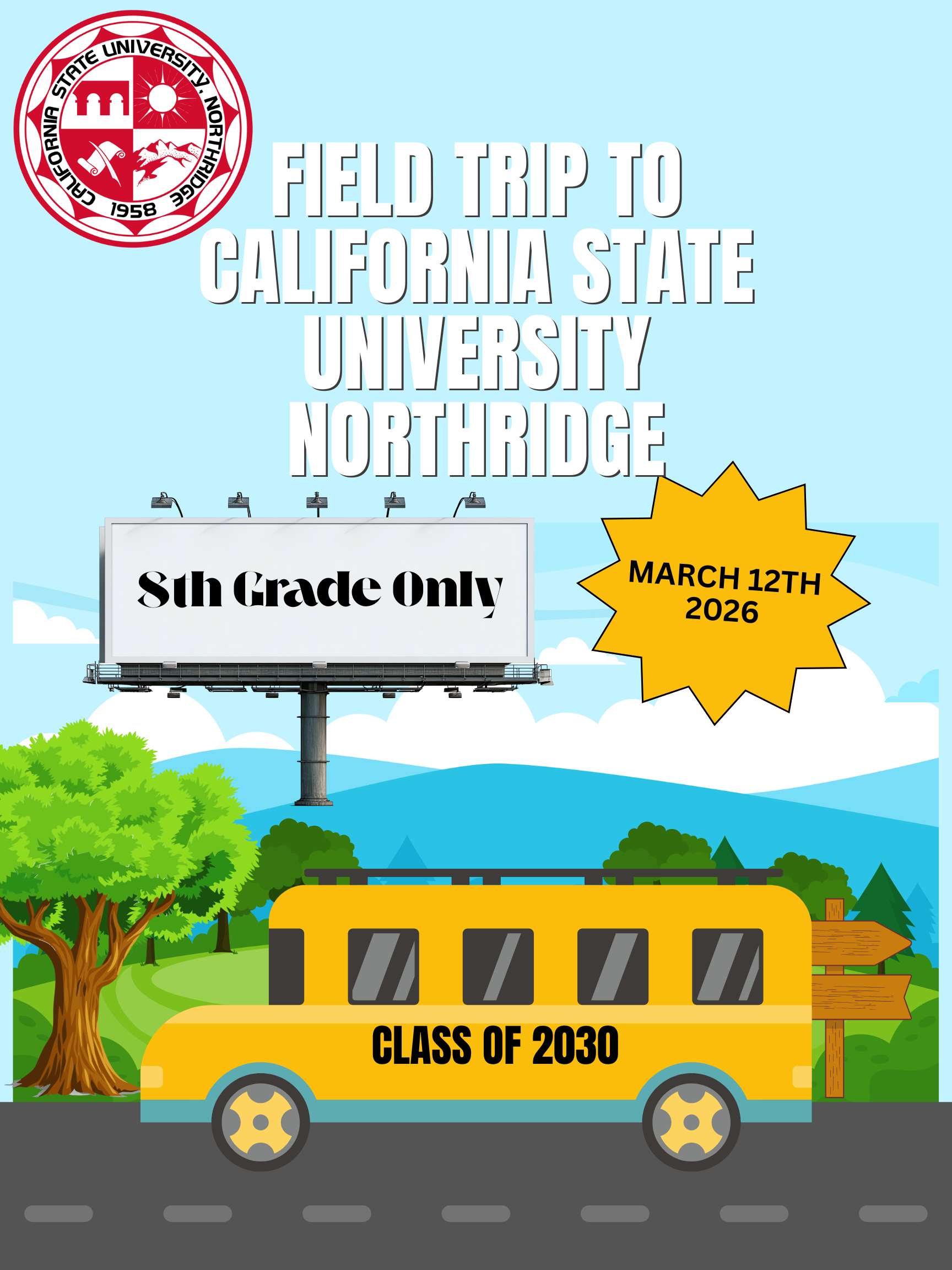 Attention Arroyo Seco 8th Grade Students, Parents and Caregivers!   The Arroyo Seco Counseling Department is excited to offer a limited number of 8th grade students the opportunity to participate in a college field trip to Cal State University Northridge on Thursday, March 12th during the school day, where they will enjoy a guided campus tour.