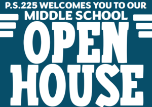 Welcome to our PS 225 Middle School Open House!