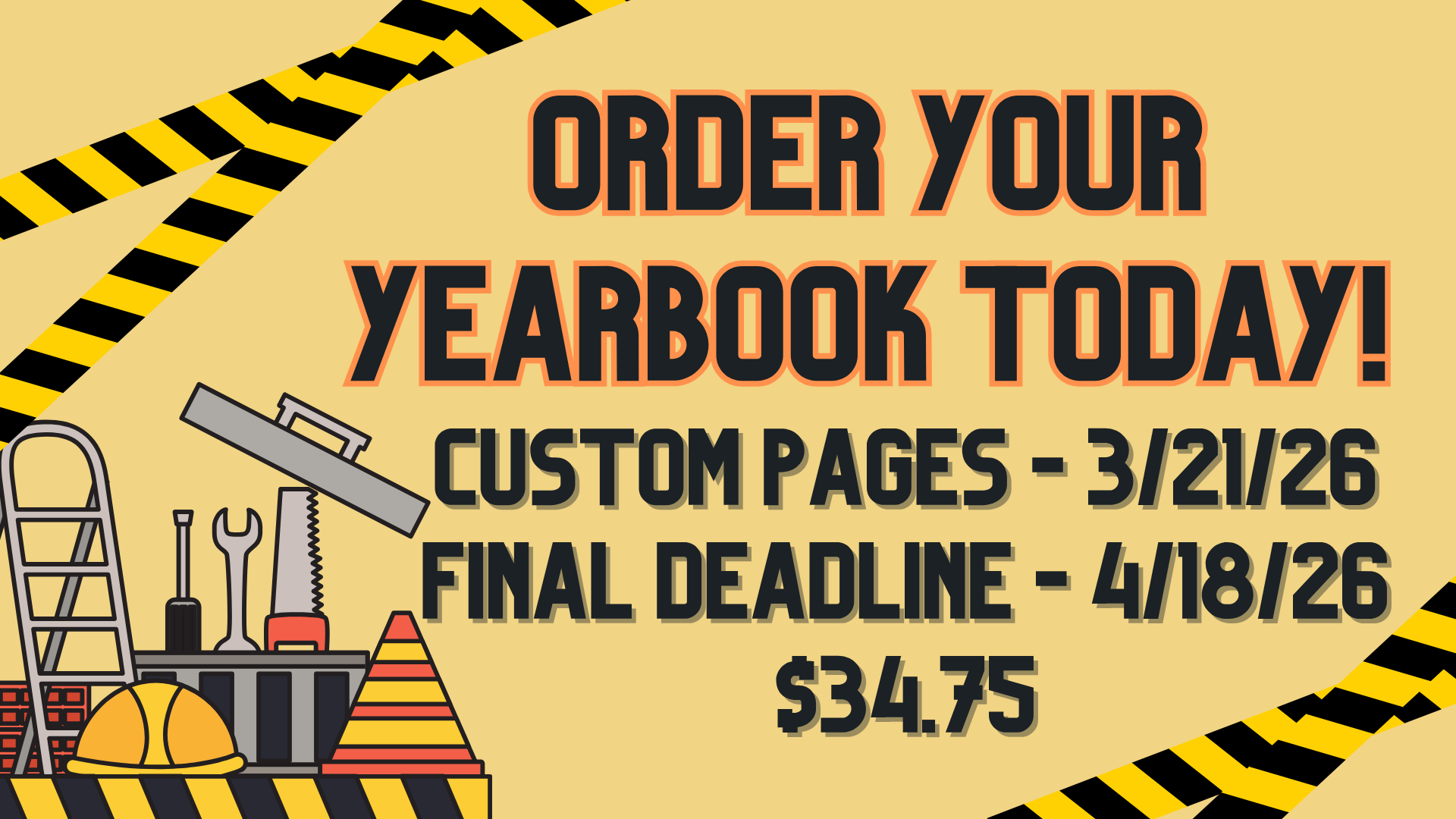 Bold text promoting yearbook orders with construction tools and deadlines.