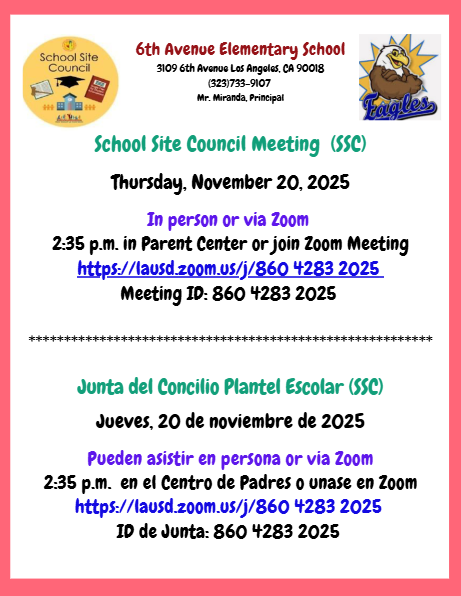 School Site Council Meeting (SSC)     11/20/2025 at 2:35 p.m.  Parent Center, Zoom link: https://lausd.zoom.us/j/860 4283 2025
