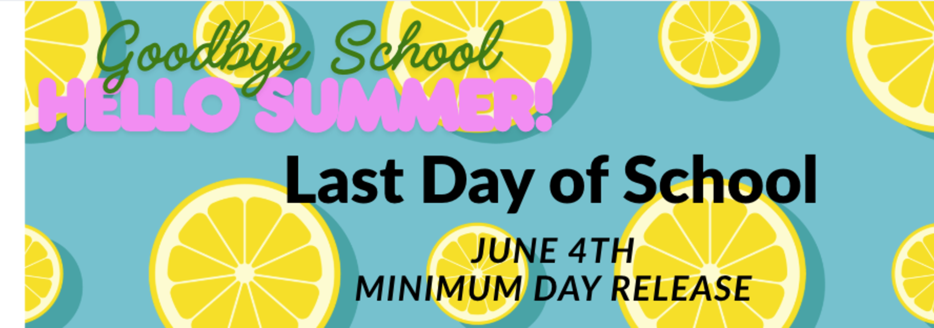 Last day of school, June 4th, is a minimum day.