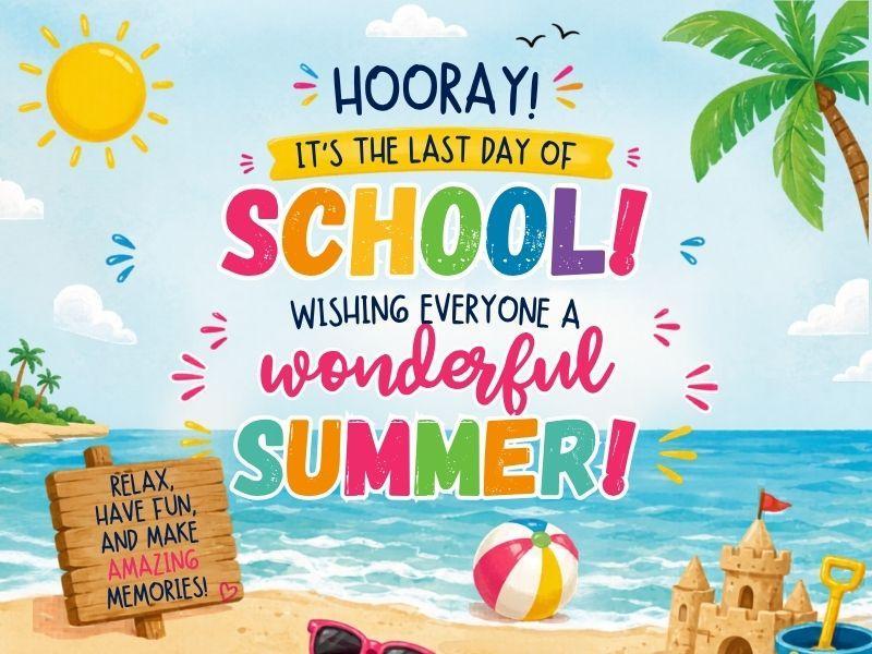 Colorful summer-themed graphic celebrating the last day of school.