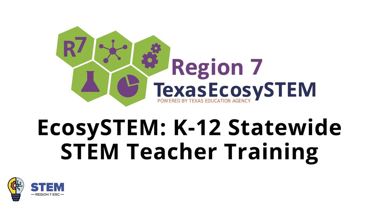 EcosySTEM K-12 STEM teacher training graphic with Region 7 TexasEcosySTEM logo