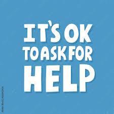 It's Okay to Ask For Help