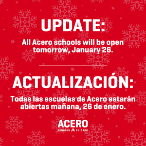 UPDATE: All Acero schools will be open tomorrow, January 26. ACTUALIZACIÓN: Todas las escuelas de Acero estarán abiertas mañana, 26 de enero.