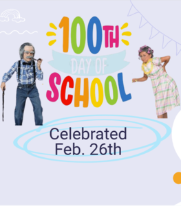 100th Day of School Celebration Feb. 26th
