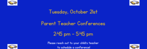 Parent Teacher Conferences Oct 21st