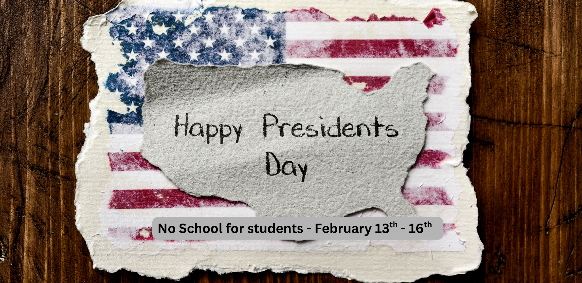Happy Presidents Day. No school for students - Feb 13th - 16th
