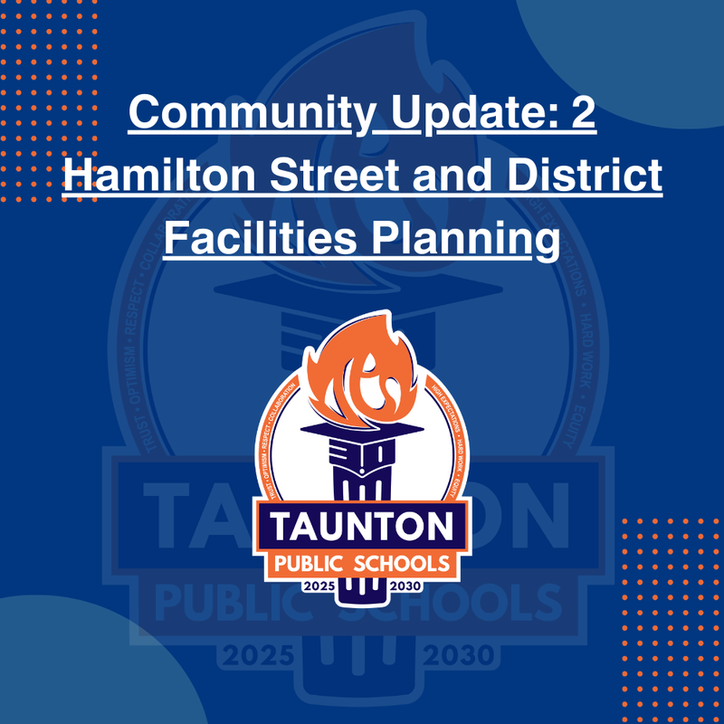 A blue informational graphic featuring the Taunton Public Schools logo with the headline text: "Community Update: 2 Hamilton Street and District Facilities Planning." The central logo displays a torch design with the years 2025-2030 and values such as Trust, Optimism, and Respect.